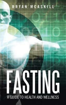 Fasting: A Guide to Health and Wellness - Bryan McAskill - cover