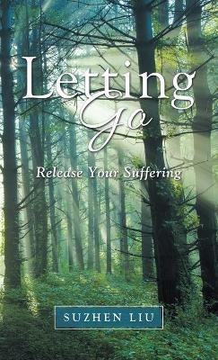 Letting Go: Release Your Suffering - Suzhen Liu - cover