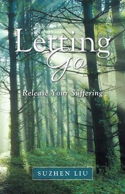 Letting Go: Release Your Suffering - Suzhen Liu - cover