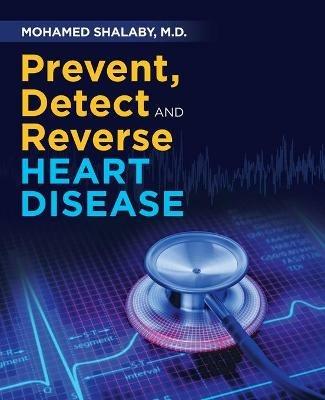 Prevent, Detect and Reverse Heart Disease - Mohamed Shalaby - cover