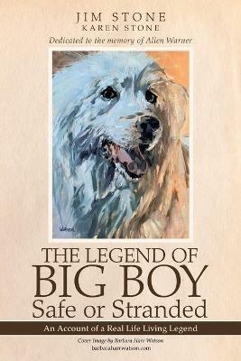 The Legend of Big Boy Safe or Stranded: An Account of a Real Life Living Legend - Jim Stone,Karen Stone - cover