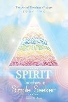 Spirit Teaches a Simple Seeker: The Art of Timeless Wisdom - Jean Whitred - cover
