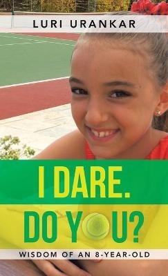 I Dare. Do You?: Wisdom of an 8-Year-Old - Luri Urankar - cover