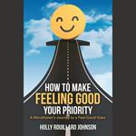 How to Make Feeling Good Your Priority