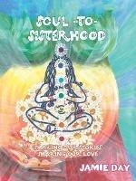 Soul to Sisterhood: Sharing Our Stories, Sharing Our Love - Jamie Day - cover
