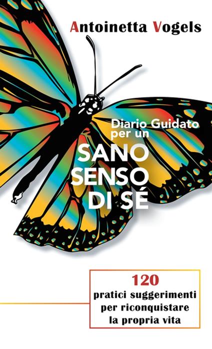 Diario Guidato Per Un Sano Senso Di Sé - Antoinetta Vogels - ebook