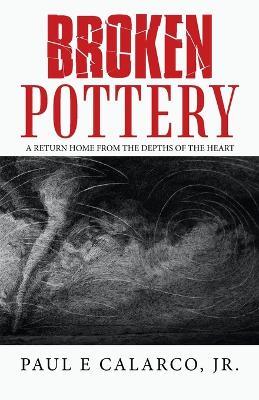 Broken Pottery: A Return Home from the Depths of the Heart - Paul E Calarco - cover