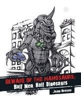 Libro in inglese Beware of the Manosaurs: Half Men, Half Dinosaurs  - Joan Brown