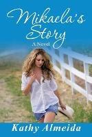 Libro in inglese Mikaela's Story  - Kathy Almeida