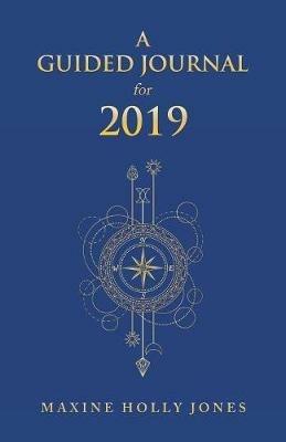 A Guided Journal for 2019 - Maxine Holly Jones - cover