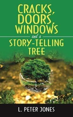 Cracks, Doors, Windows and a Story-Telling Tree - L Peter Jones - cover