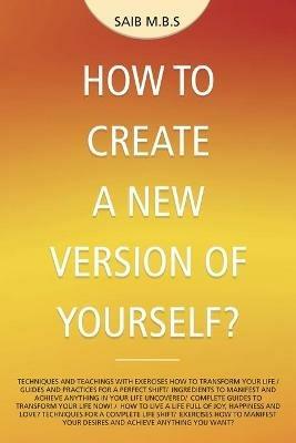 How to Create a New Version of Yourself? - Saib M B S - cover