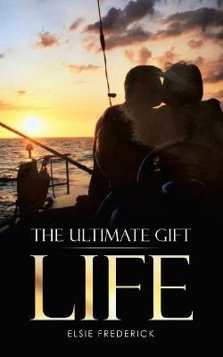 The Ultimate Gift - Life - Elsie Frederick - cover