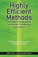 Highly Efficient Methods for Sulfur Vulcanization Techniques, Results and Implications: Selection and Management of Rubber Curatives - Ali Ansarifar - cover