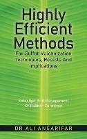 Highly Efficient Methods for Sulfur Vulcanization Techniques, Results and Implications: Selection and Management of Rubber Curatives - Ali Ansarifar - cover