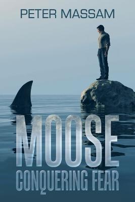 Moose Conquering Fear - Peter Massam - cover
