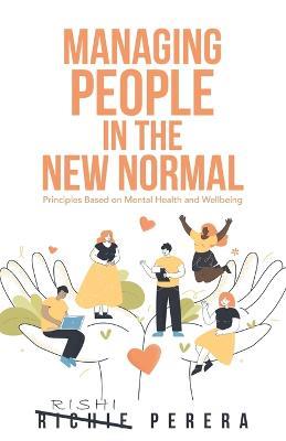 Managing People in the New Normal: Principles Based on Mental Health and Wellbeing - Richie Perera - cover