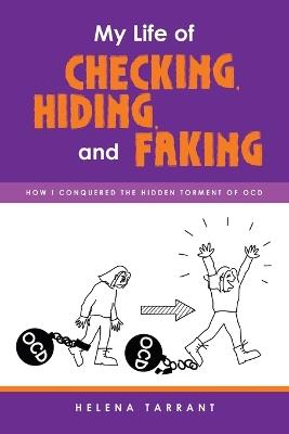 My Life of Checking, Hiding, and Faking: How I Conquered the Hidden Torment of OCD - Helena Tarrant - cover