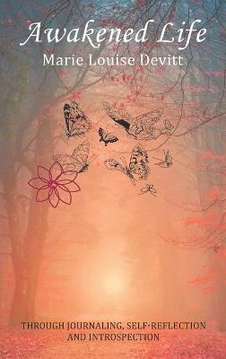 Awakened Life: Through Journaling, Self-reflection and Introspection - Marie Louise Devitt - cover