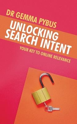 Unlocking Search Intent: Your Key to Online Relevance - Gemma Pybus - cover