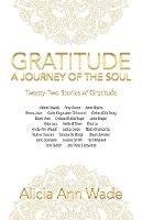 Gratitude: a Journey of the Soul: Twenty-Two Stories of Gratitude - Alicia Ann Wade - cover