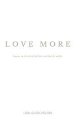 Love More: Lessons on the Art of Self-Love and Love for Others