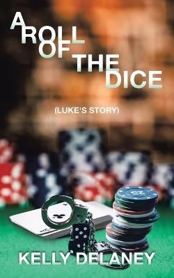 A Roll of the Dice: (Luke's Story) - Kelly Delaney - cover