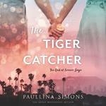 The Tiger Catcher Lib/E: The End of Forever Saga