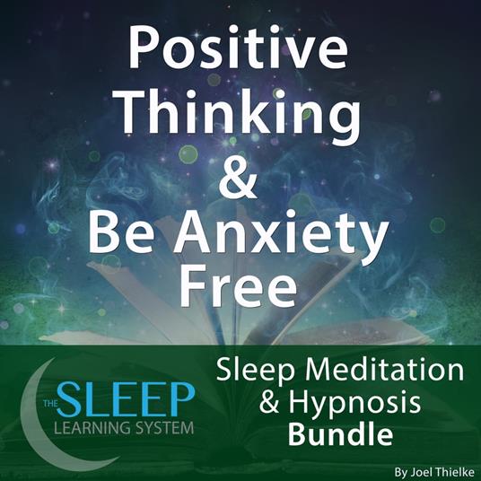 Positive Thinking & Be Anxiety Free - Sleep Learning System Bundle (Sleep Hypnosis & Meditation)
