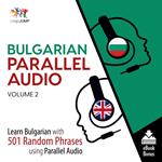 Bulgarian Parallel Audio - Learn Bulgarian with 501 Random Phrases using Parallel Audio - Volume 2