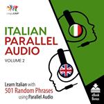 Italian Parallel Audio - Learn Italian with 501 Random Phrases using Parallel Audio - Volume 2