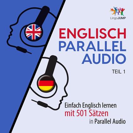 Englisch Parallel Audio - Einfach Englisch lernen mit 501 Sätzen in Parallel Audio - Teil 1