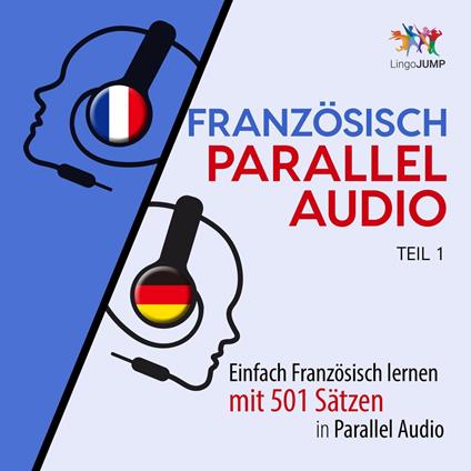Französisch Parallel Audio - Einfach Französisch lernen mit 501 Sätzen in Parallel Audio - Teil 1