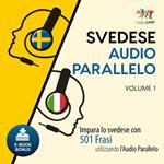 Audio Parallelo Svedese - Impara lo svedese con 501 Frasi utilizzando l'Audio Parallelo - Volume 1