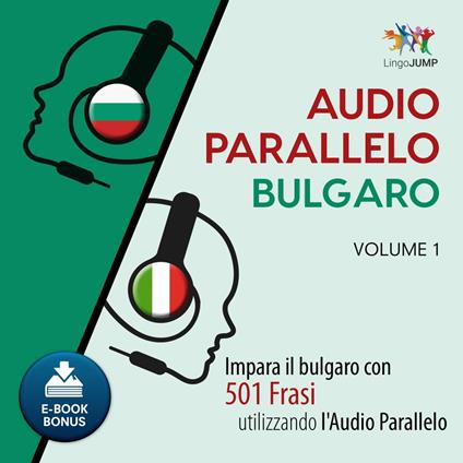 Audio Parallelo Bulgaro - Impara il bulgaro con 501 Frasi utilizzando l'Audio Parallelo - Volume 1