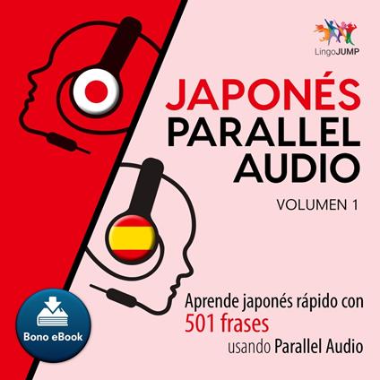 Japonés Parallel Audio – Aprende japonés rápido con 501 frases usando Parallel Audio - Volumen 1