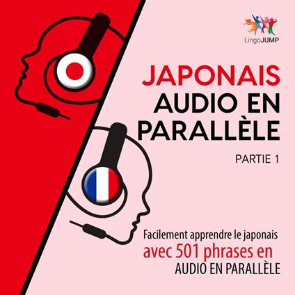 Japonais audio en parallèle - Facilement apprendre le japonais avec 501 phrases en audio en parallèle - Partie 1