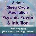 8 Hour Sleep Cycle Meditation - Psychic Power & Intuition with Hypnosis (The Sleep Learning System)