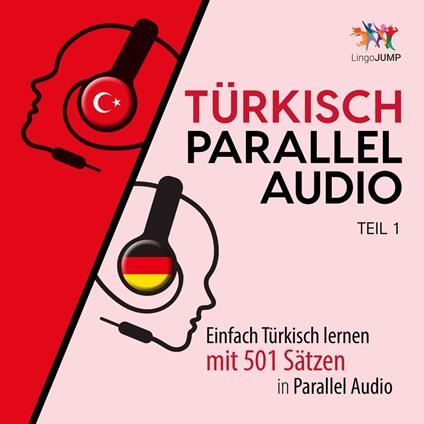 Türkisch Parallel Audio - Einfach Türkisch lernen mit 501 Sätzen in Parallel Audio - Teil 1