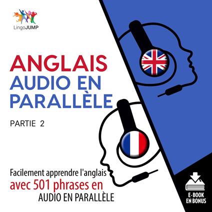 Anglais audio en parallèle - Facilement apprendre l'anglais avec 501 phrases en audio en parallèlle - Partie 2