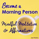 Become a Morning Person - Mindful Meditation & Affirmations