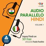Audio Parallelo Hindi - Impara l'hindi con 501 Frasi utilizzando l'Audio Parallelo - Volume 1