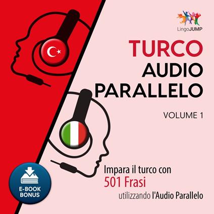 Audio Parallelo Turco - Impara il turco con 501 Frasi utilizzando l'Audio Parallelo - Volume 1