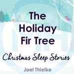 The Holiday Fir Tree - Christmas Sleep Stories