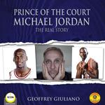Prince of the Court Michael Jordan - The Real Story