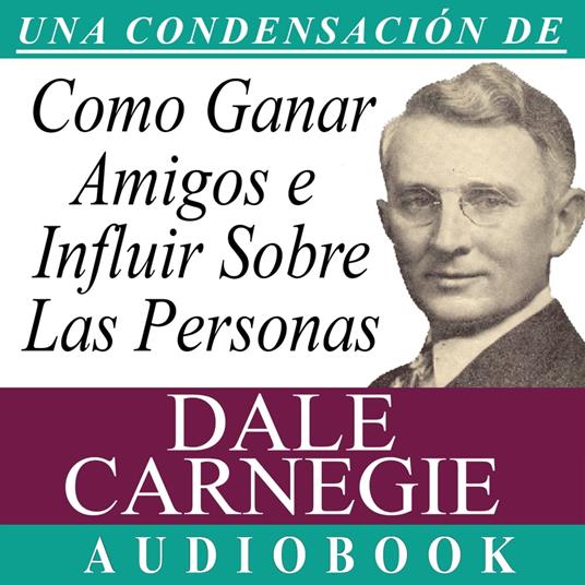 Cómo Ganar Amigos e Influir Sobre las Personas [How to Win Friends and Influence People]