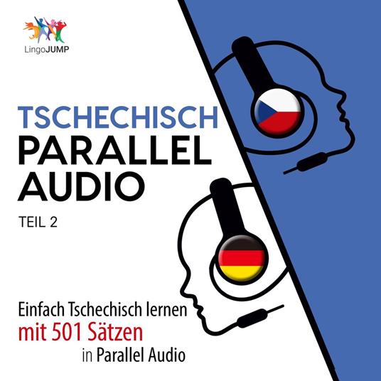 Tschechisch Parallel Audio - Einfach Tschechisch lernen mit 501 Sätzen in Parallel Audio - Teil 2