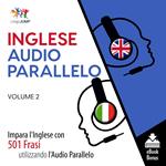 Audio Parallelo Inglese - Impara l'Inglese con 501 Frasi utilizzando l'Audio Parallelo - Volume 2