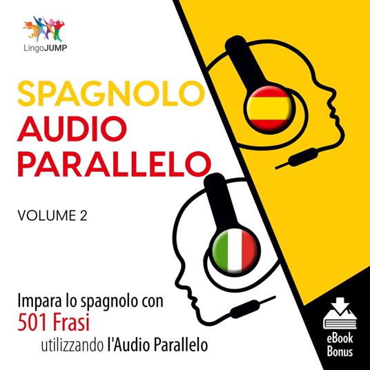 Audio Parallelo Spagnolo - Impara lo spagnolo con 501 Frasi utilizzando l'Audio Parallelo - Volume 2