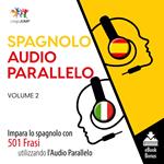 Audio Parallelo Spagnolo - Impara lo spagnolo con 501 Frasi utilizzando l'Audio Parallelo - Volume 2